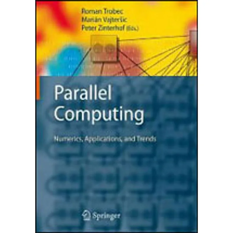 PARALLEL COMPUTING - NUMERICS, APPLICATIONS, AND TRENDS