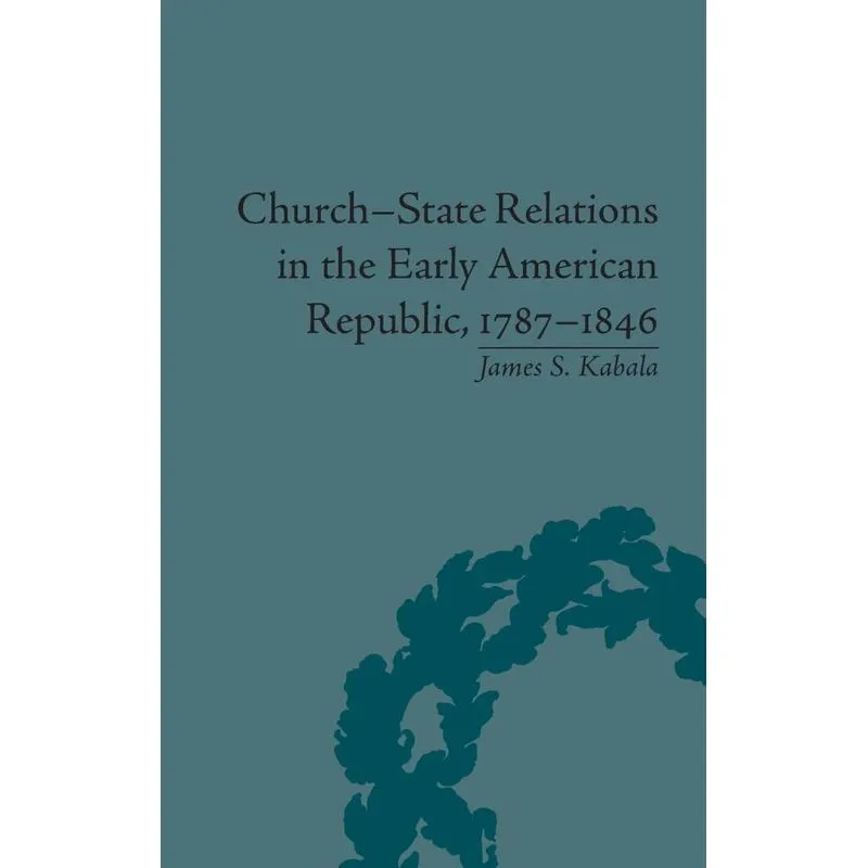 Church-State Relations in the Early American Republic, 1787