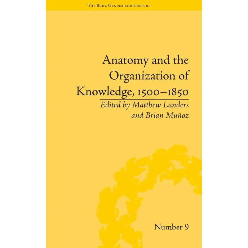 Anatomy and the Organization of Knowledge, 1500-1850