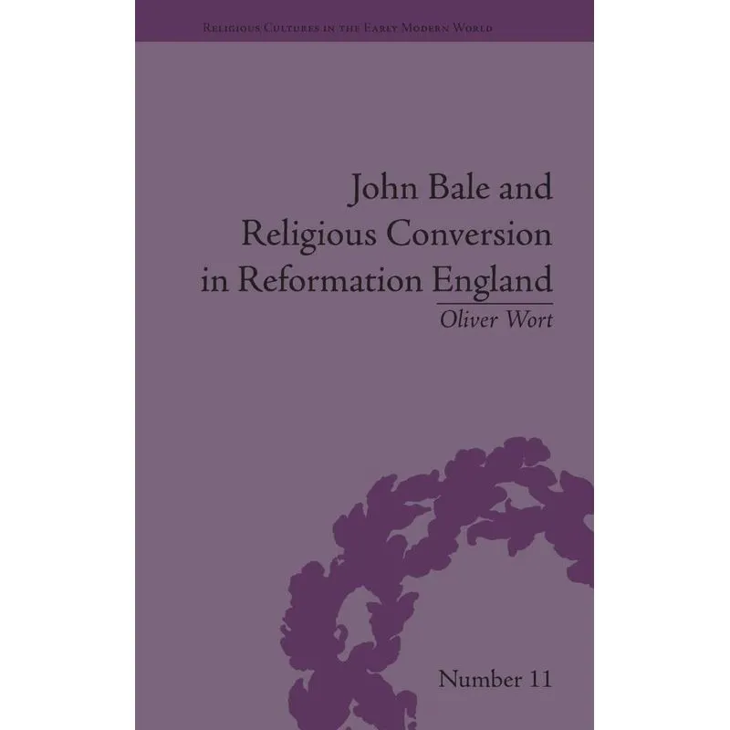 John Bale and Religious Conversion in Reformation England