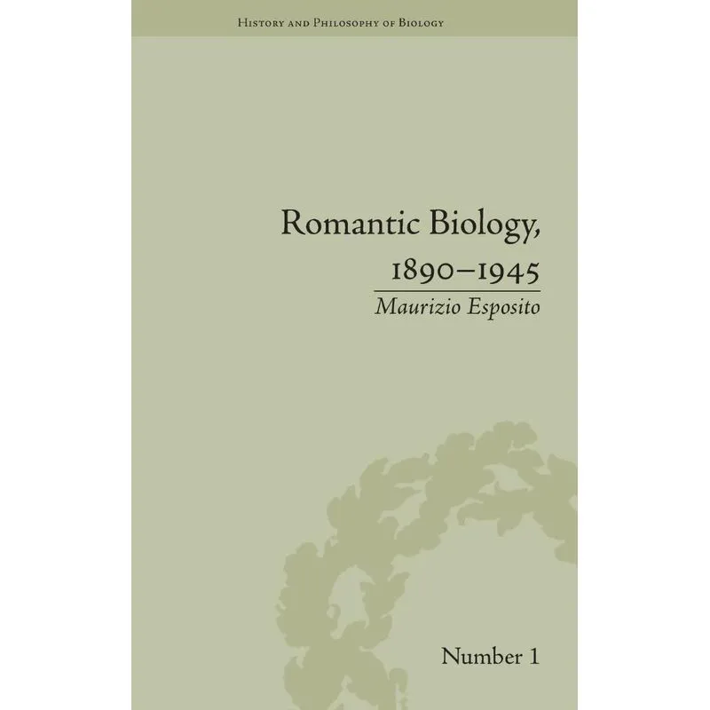 Romantic Biology, 1890-1945
