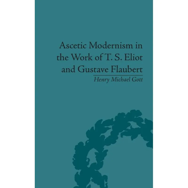 Ascetic Modernism in the Work of T S Eliot and Gustave Flau