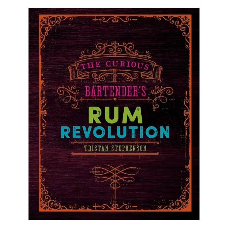 THE CURIOUS BARTENDER'S RUM REVOLUTION