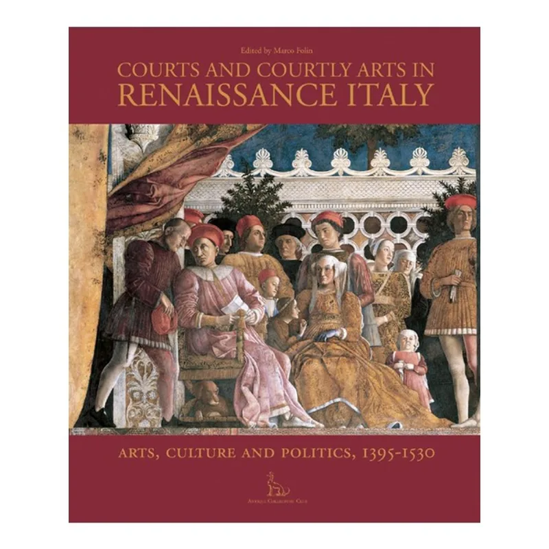 COURTS AND COURTLY ARTS IN RENAISSANCE ITALY