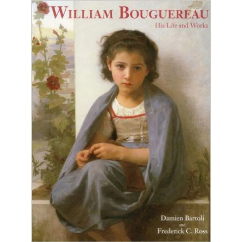 WILLIAM BOUGUEREAU - HIS LIFE AND WORKS