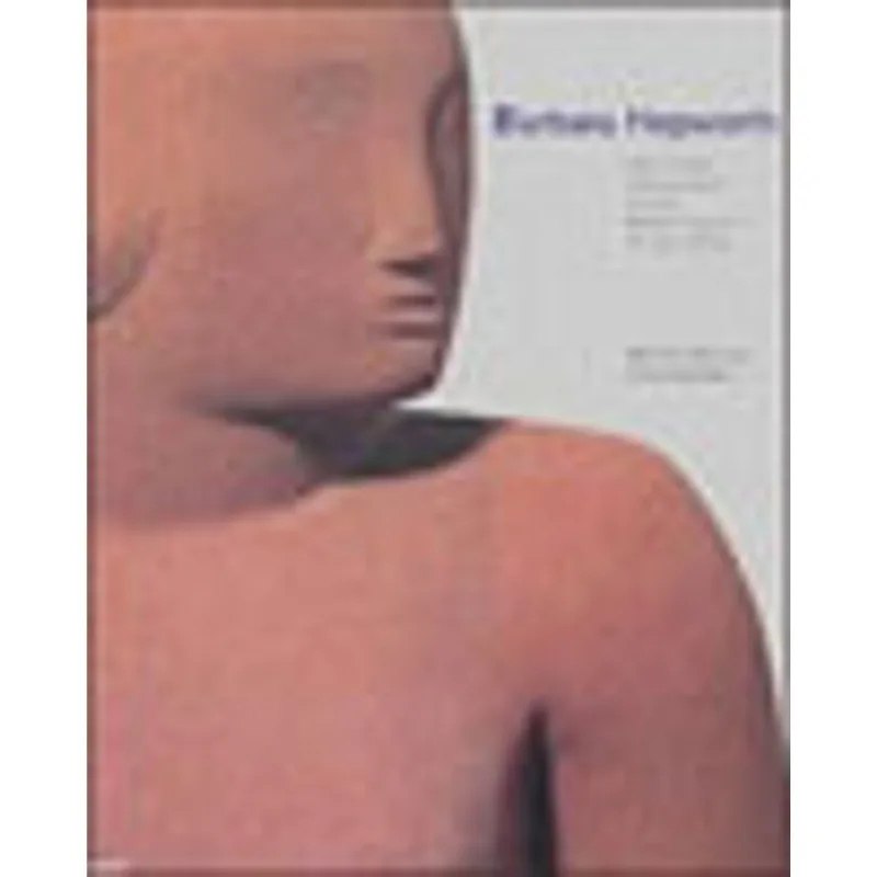 BARBARA HEPWORTH - WORKS IN THE TATE COLLECTION