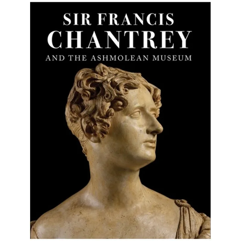 SIR FRANCIS CHANTREY AND THE ASHMOLEAN MUSEUM