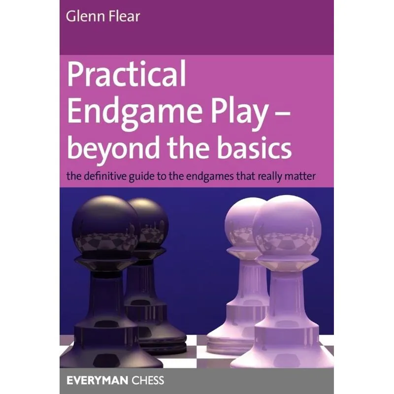 Practical Endgame Play - Beyond the Basics