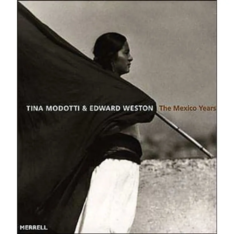 TINA MODOTI AND EDWARD WESTON - THE MEXICO YEARS