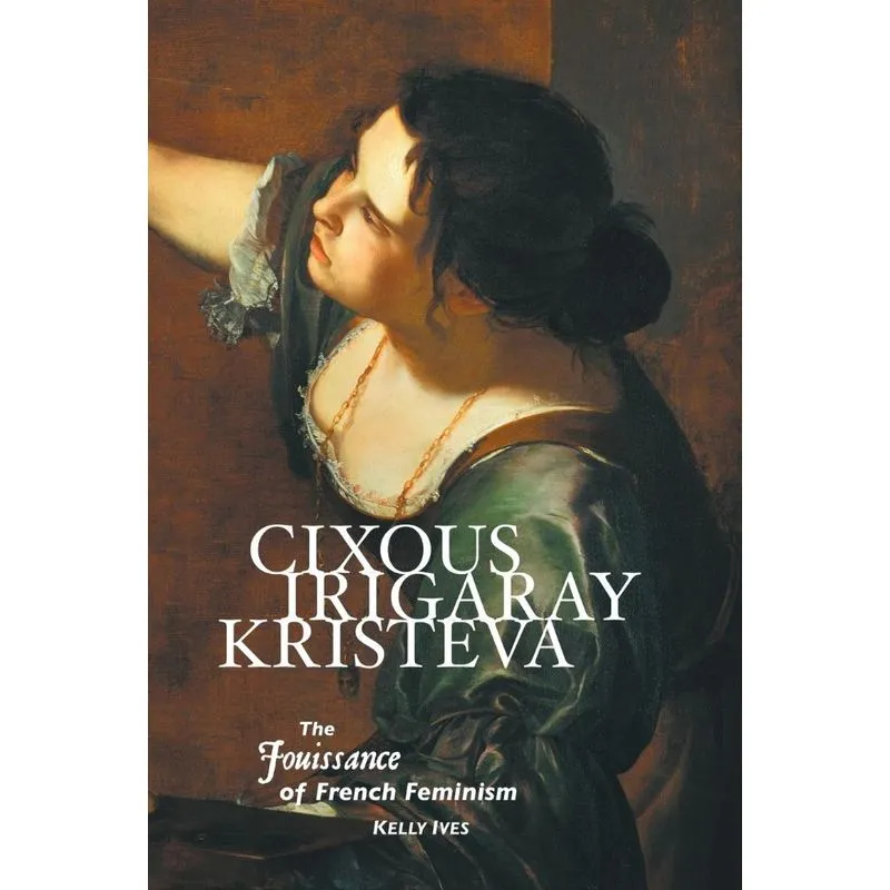 CIXOUS, IRIGARAY, KRISTEVA