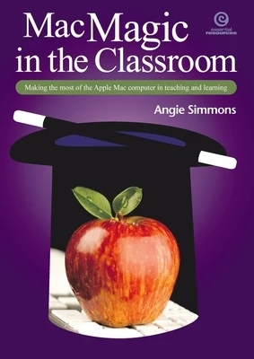 Mac Magic in the Classroom: Making the most of the Apple Mac computer in teaching and learning Paperback