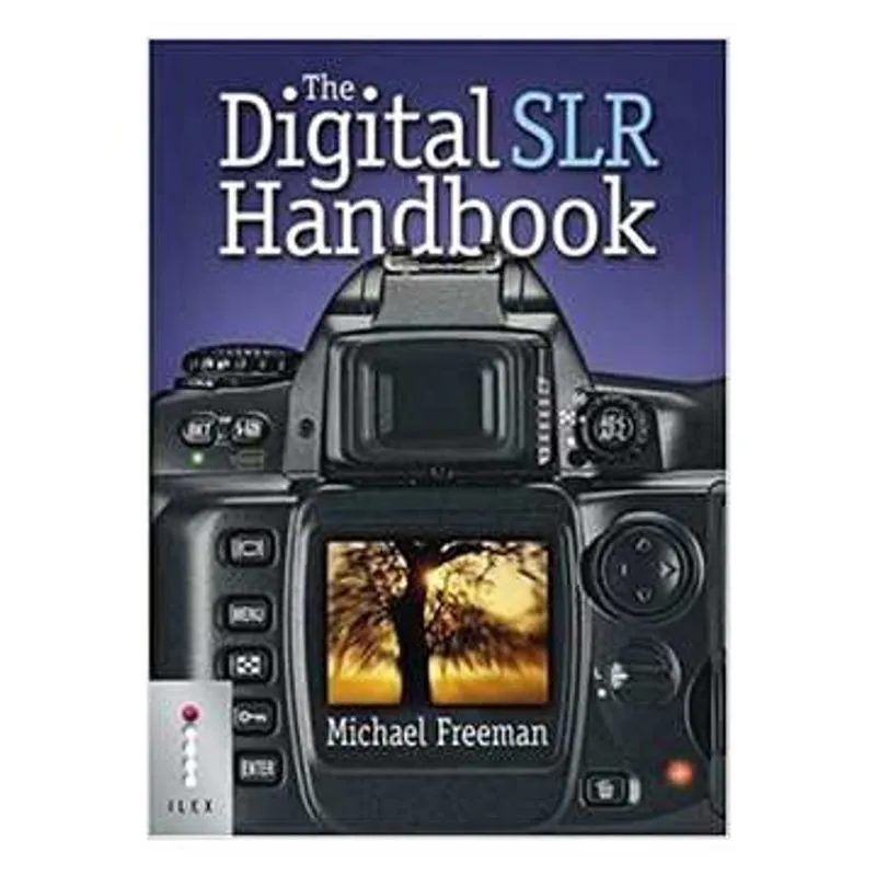 The Digital Slr Handbook: Michael Freeman