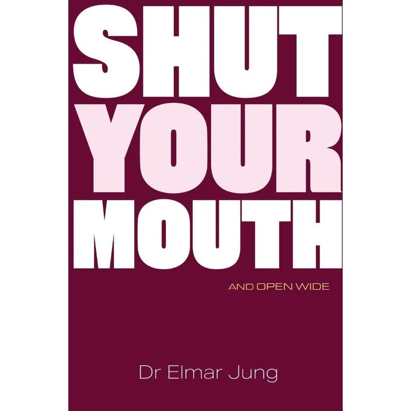 Shut Your Mouth and Open Wide