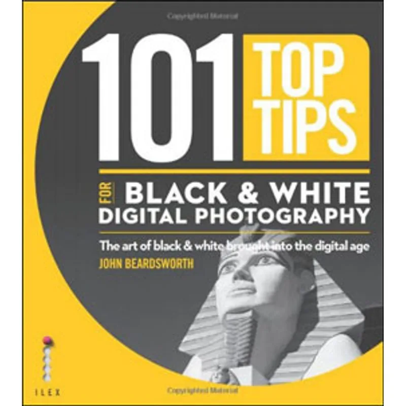 101 TOP TIPS FOR DIGITAL BLACK AND WHITE PHOTOGRAPHY
