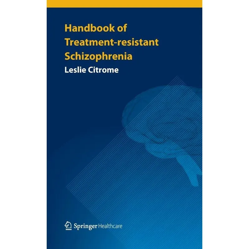 Handbook Of Treatment-resistant Schizophrenia
