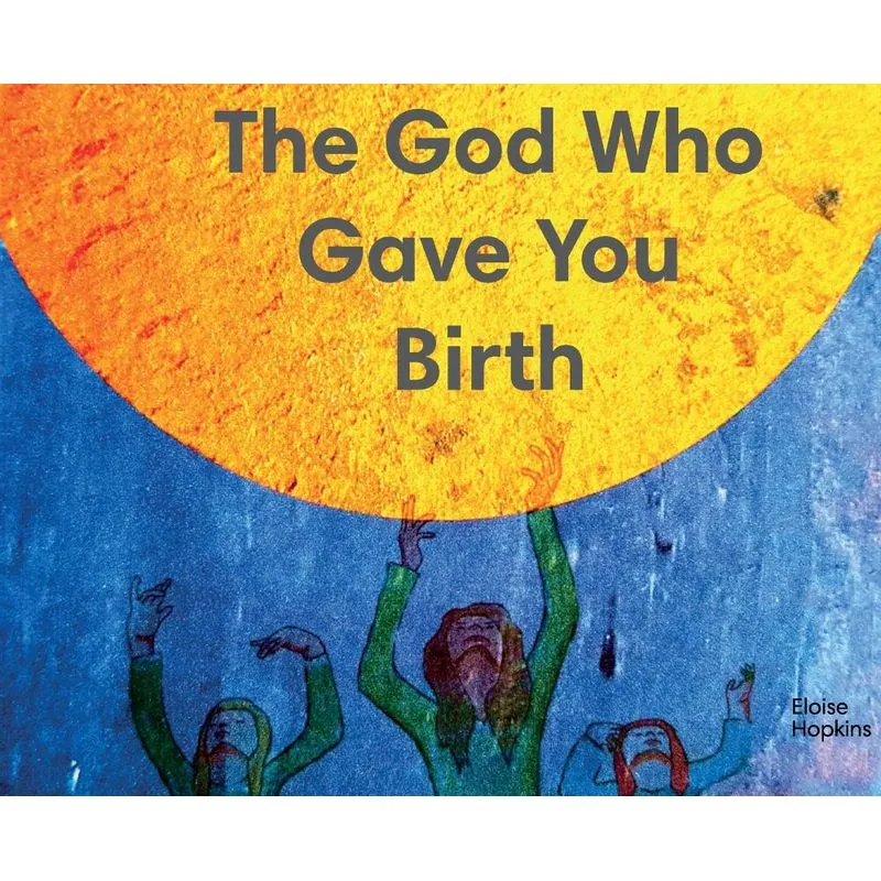 The God Who Gave You Birth