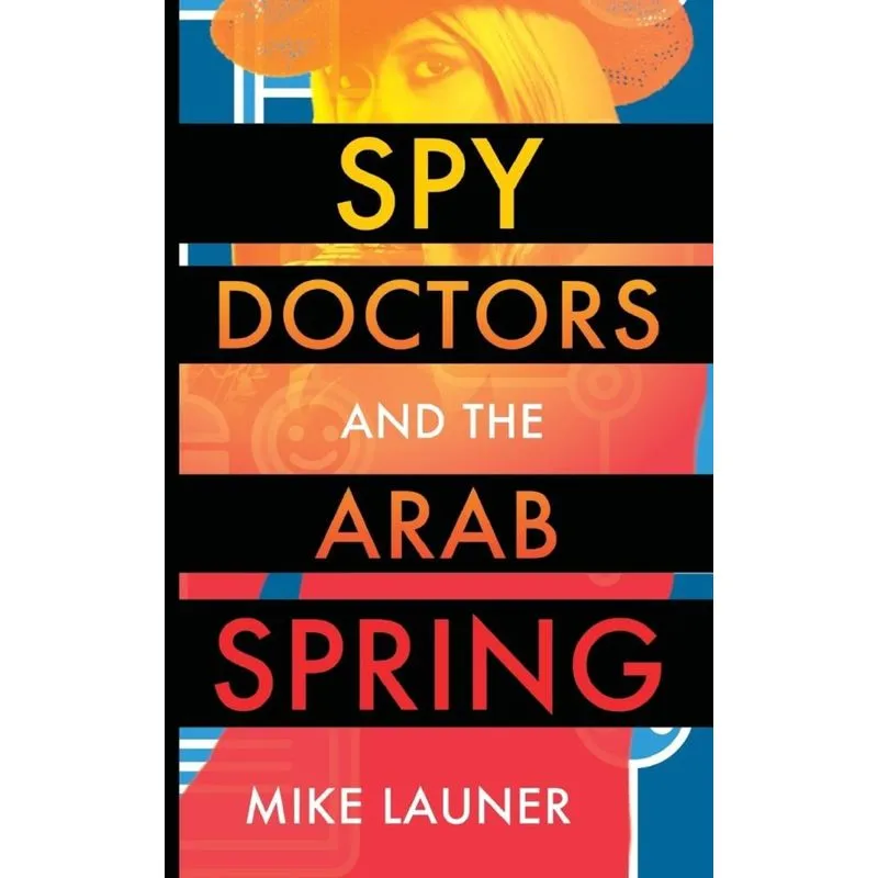 Spy Doctors and the Arab Spring