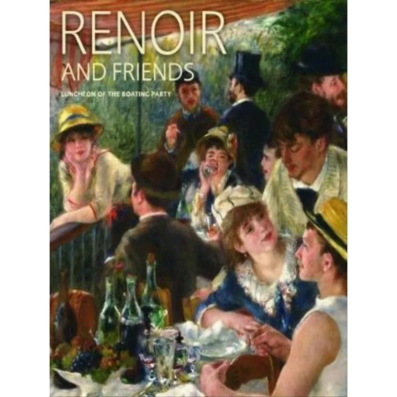 RENOIR AND FRIENDS - LUNCHEON OF THE BOATING PARTY