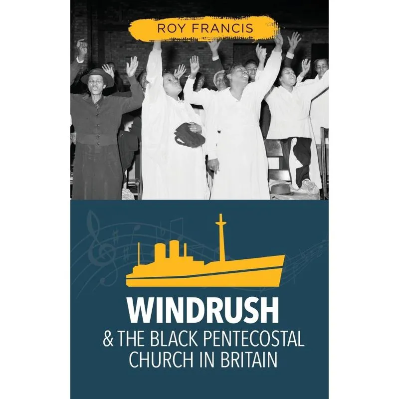 Windrush And The Black Pentecostal Church In Britain