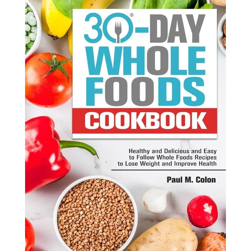 30 Days Whole Foods Cookbook