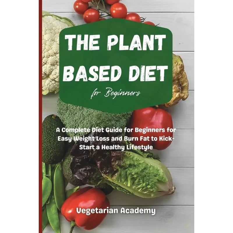 The Plant Based Diet For Beginners