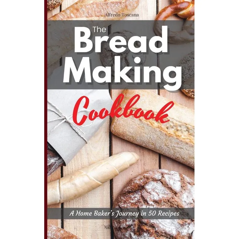The Bread Making Cookbook