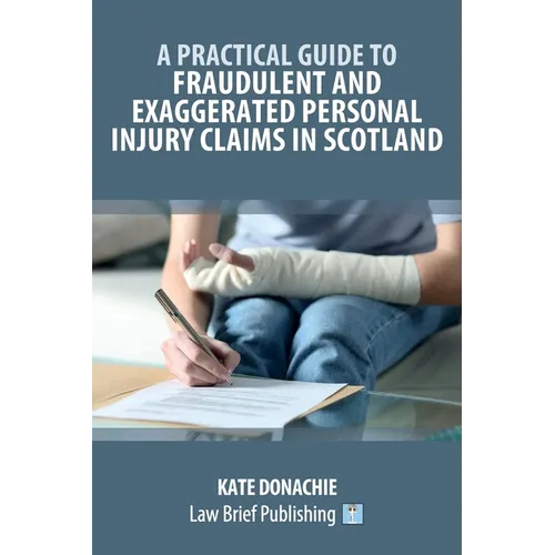 A Practical Guide to Fraudulent and Exaggerated Personal Injury Claims in Scotland - Paperback