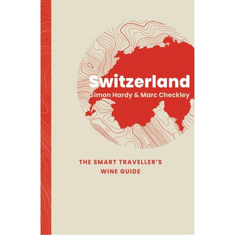 SWITZERLAND: THE SMART TRAVELLER S WINE GUIDE
