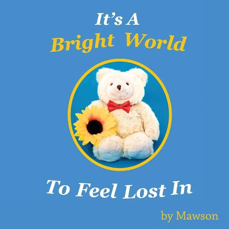 Its a Bright World to Feel Lost In