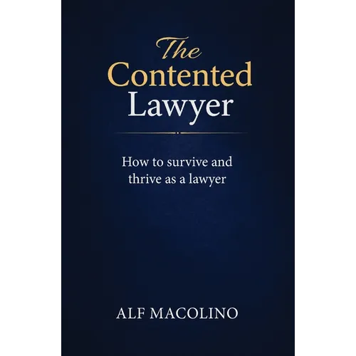 The Contented Lawyer: How to survive and thrive as a lawyer - Paperback