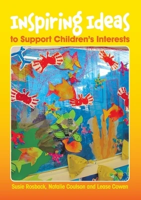 Inspiring Ideas to Support Children's Interests: Understanding and developing the links between the experiences you offer and the EYLF and NQS Paperback