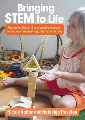 Bringing STEM to Life: Understanding and recognising science, technology, engineering and maths in play Paperback