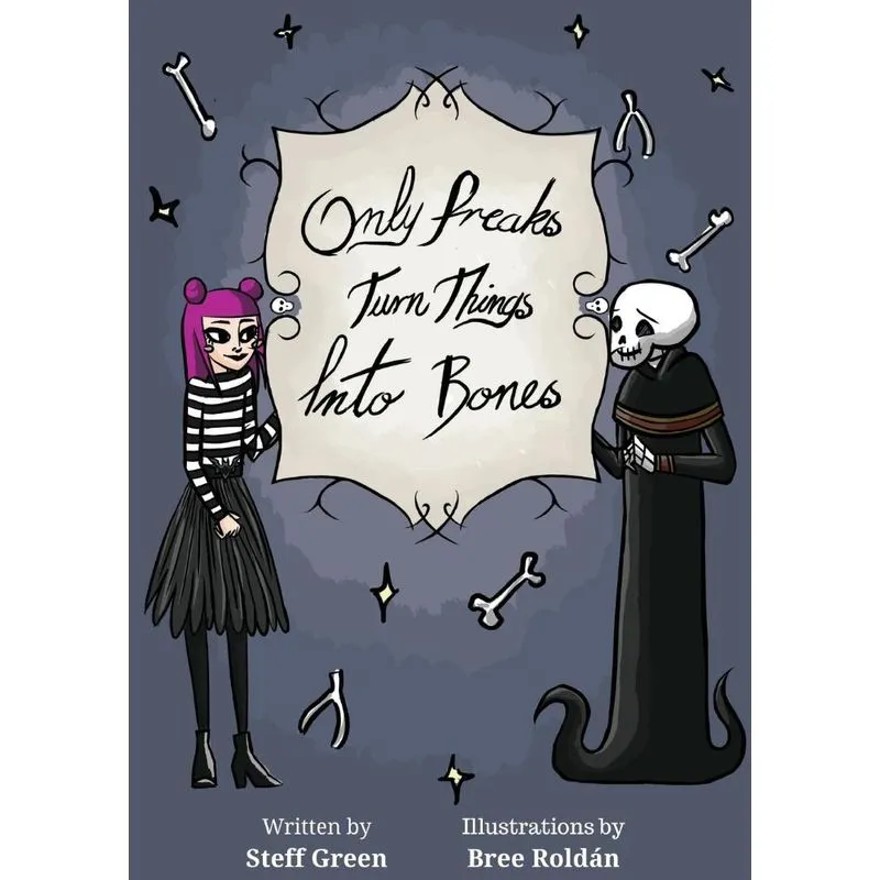 Only Freaks Turn Things Into Bones