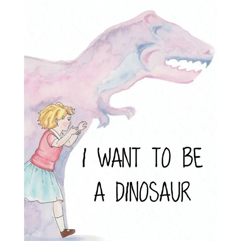 I Want to Be a Dinosaur