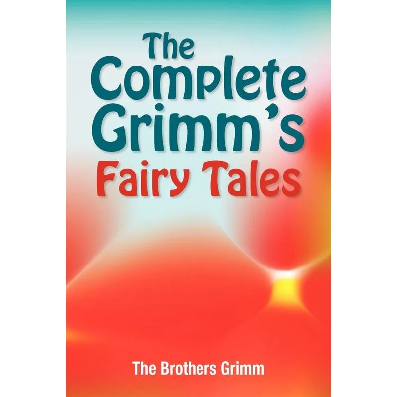 The Complete Grimms Fairy Tales