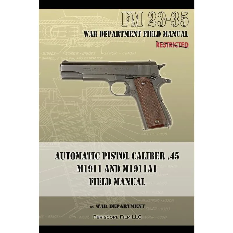 Automatic Pistol Caliber.45 M1911 and M1911A1 Field Manual