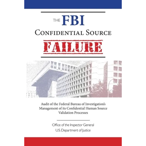 The FBI Confidential Source Failure: Audit of the Federal Bureau of Investigation's Management of its Confidential Human Source Validation Processes b - Paperback