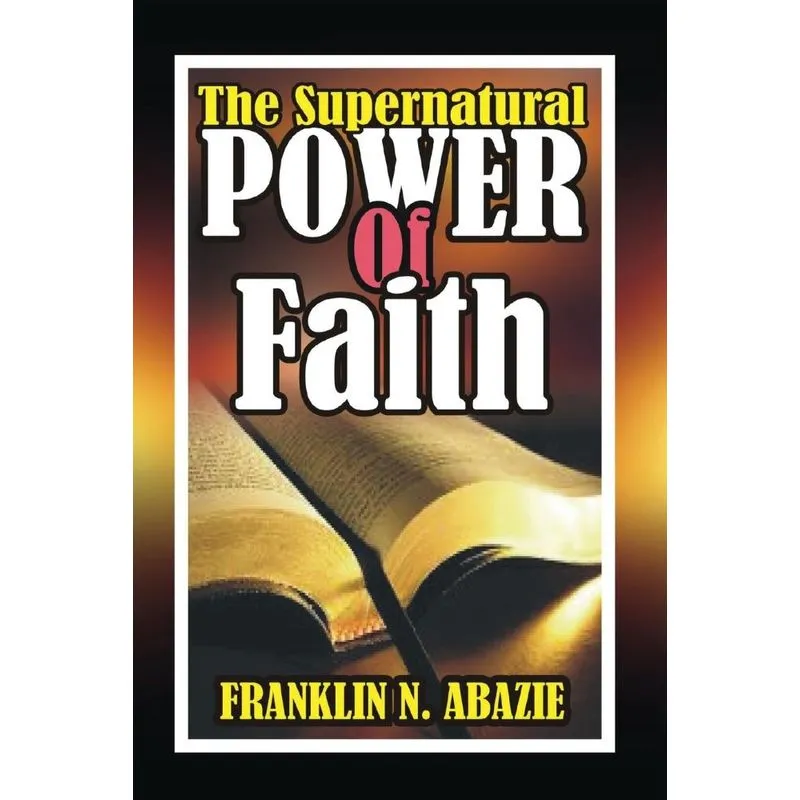 THE SUPERNATURAL POWER OF FAITH