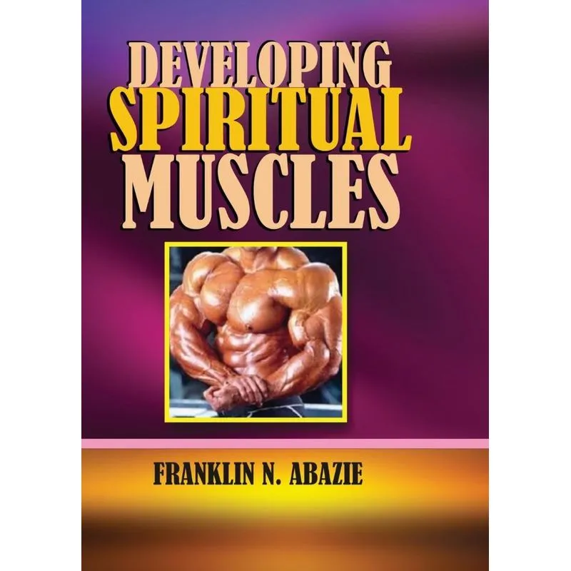 DEVELOPING SPIRITUAL MUSCLES