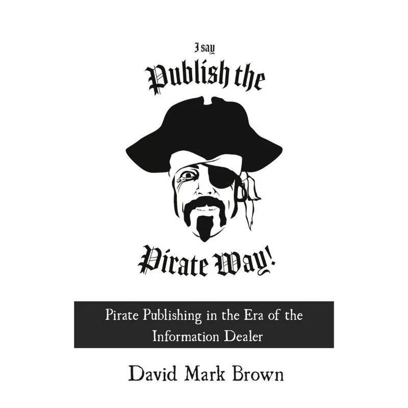 I Say Publish the Pirate Way
