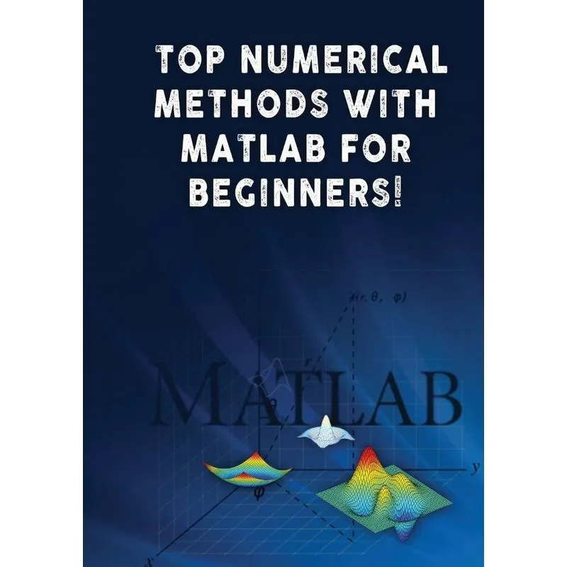 Top Numerical Methods With Matlab For Beginners!