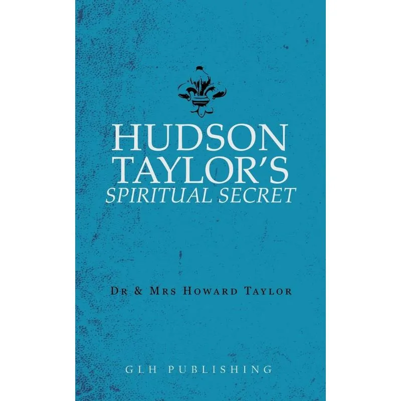 Hudson Taylors Spiritual Secret