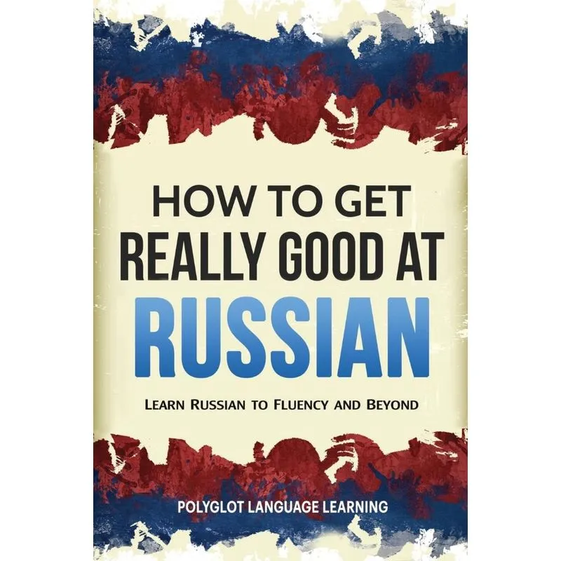 How to Get Really Good at Russian