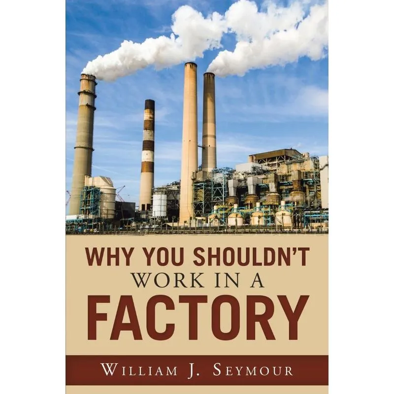 Why You Shouldnt Work in a Factory
