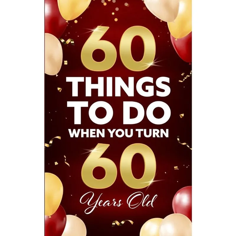60 Things to Do When You Turn 60 Years Old