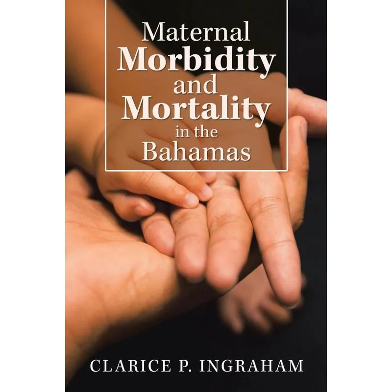 Maternal Morbidity And Mortality In The Bahamas