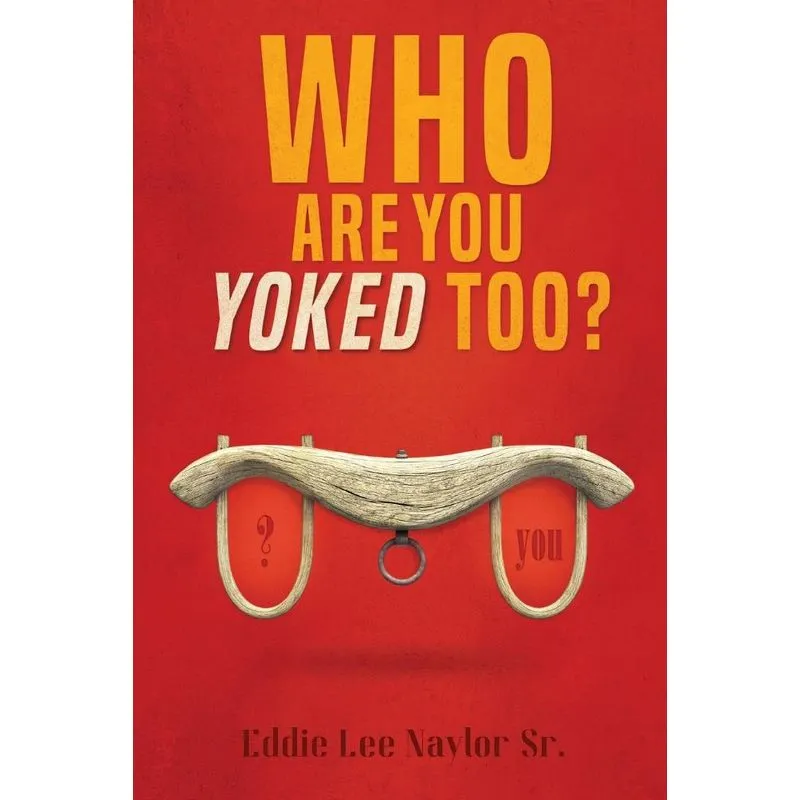 Who Are You Yoked Too?