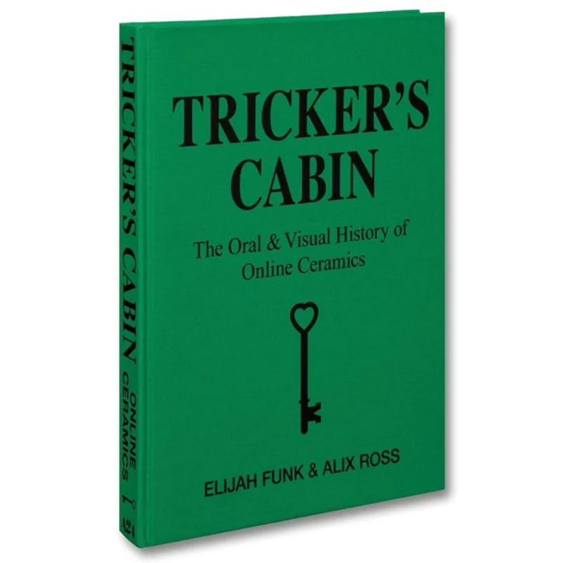 TRICKER'S CABIN - THE ORAL & VISUAL HISTORY OF ONLINE CERAMICS