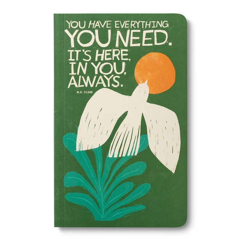 Write Now Journal: "You have everything you need. It's here, in you, always." -M.H. Clark