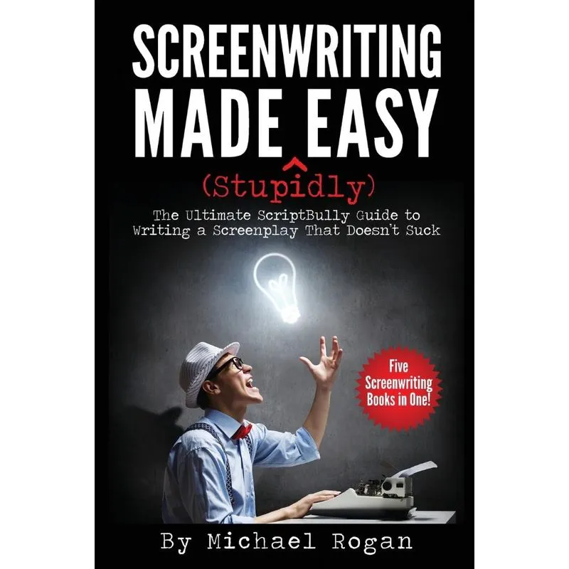 Screenwriting Made (Stupidly) Easy